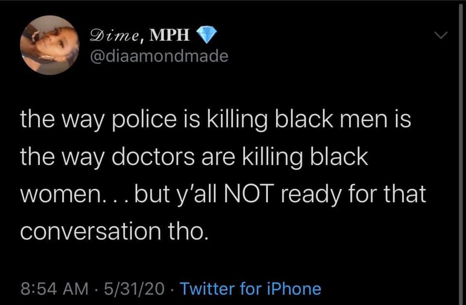 A tweet from @diaamondmade reads "the way police is killing black men is the way doctors are killing black women... but y'all NOT ready for that conversation tho." It is dated 5/31/2020.